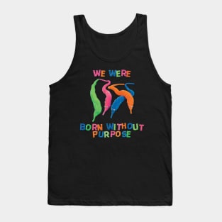 Born With Out Purpose Tank Top